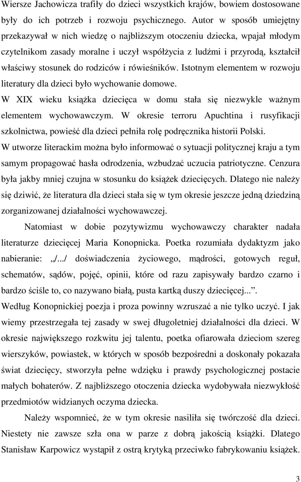 rodziców i rówieśników. Istotnym elementem w rozwoju literatury dla dzieci było wychowanie domowe. W XIX wieku książka dziecięca w domu stała się niezwykle ważnym elementem wychowawczym.