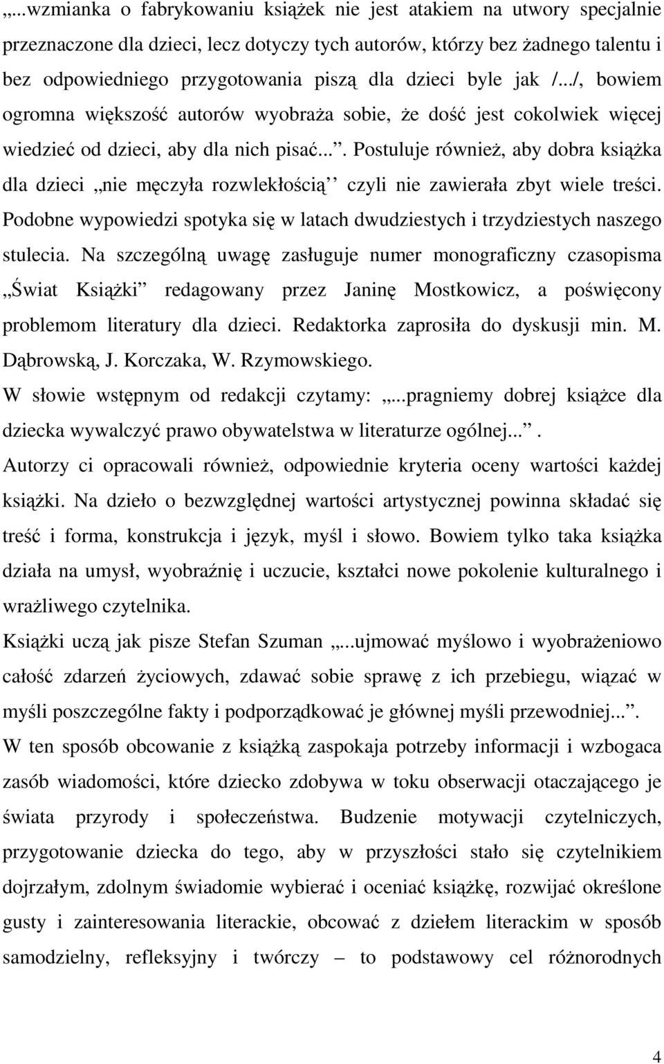 ... Postuluje również, aby dobra książka dla dzieci nie męczyła rozwlekłością czyli nie zawierała zbyt wiele treści.