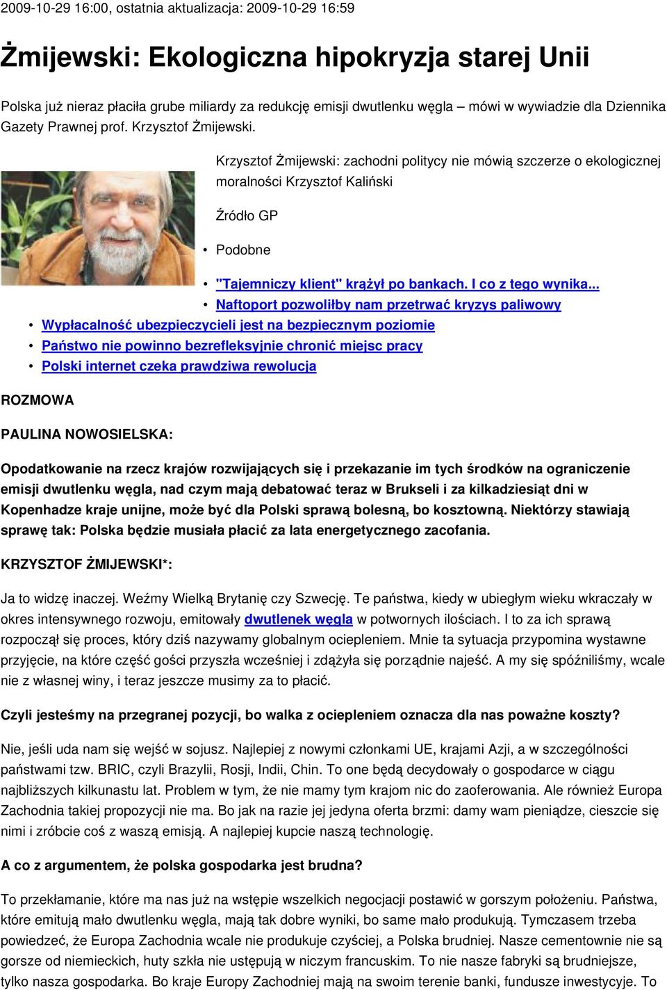 Krzysztof Żmijewski: zachodni politycy nie mówią szczerze o ekologicznej moralności Krzysztof Kaliński Źródło GP Podobne "Tajemniczy klient" krążył po bankach. I co z tego wynika.