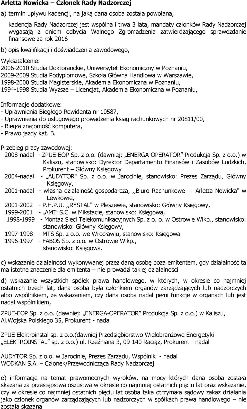 Uprawnienia do usługowego prowadzenia ksiąg rachunkowych nr 20811/00, - Biegła znajomość komputera, - Prawo jazdy kat. B. Przebieg pracy zawodowej: 2008-nadal - ZPUE-EOP Sp. z o.o. (dawniej: ENERGA-OPERATOR Produkcja Sp.