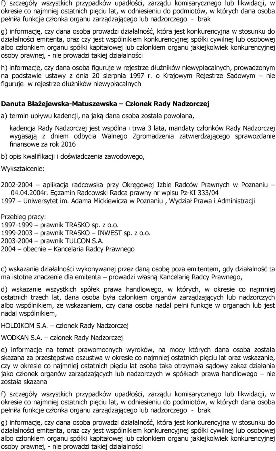 Adama Mickiewicza w Poznaniu, Wydział Prawa i Administracji Przebieg pracy: 1997-1999 prawnik TRASKO sp. z o.o. 1999-2003 prawnik TRASKO INWEST sp. z o.o. 2003-2004 prawnik TULCON S.