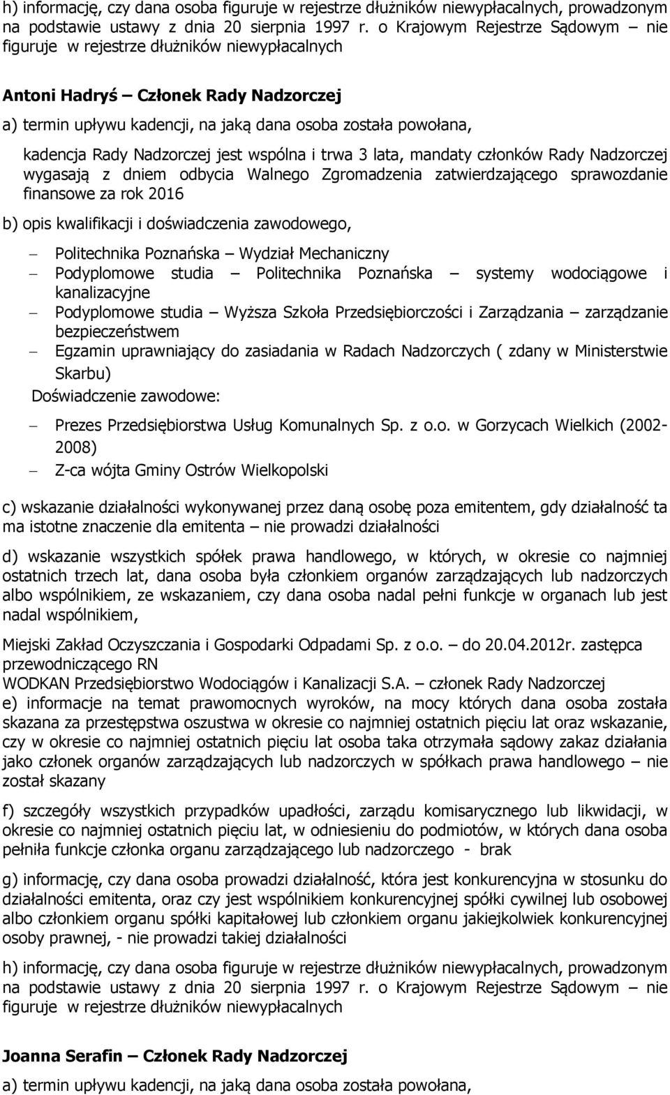 Doświadczenie zawodowe: Prezes Przedsiębiorstwa Usług Komunalnych Sp. z o.o. w Gorzycach Wielkich (2002-2008) Z-ca wójta Gminy Ostrów Wielkopolski Miejski Zakład Oczyszczania i Gospodarki Odpadami Sp.