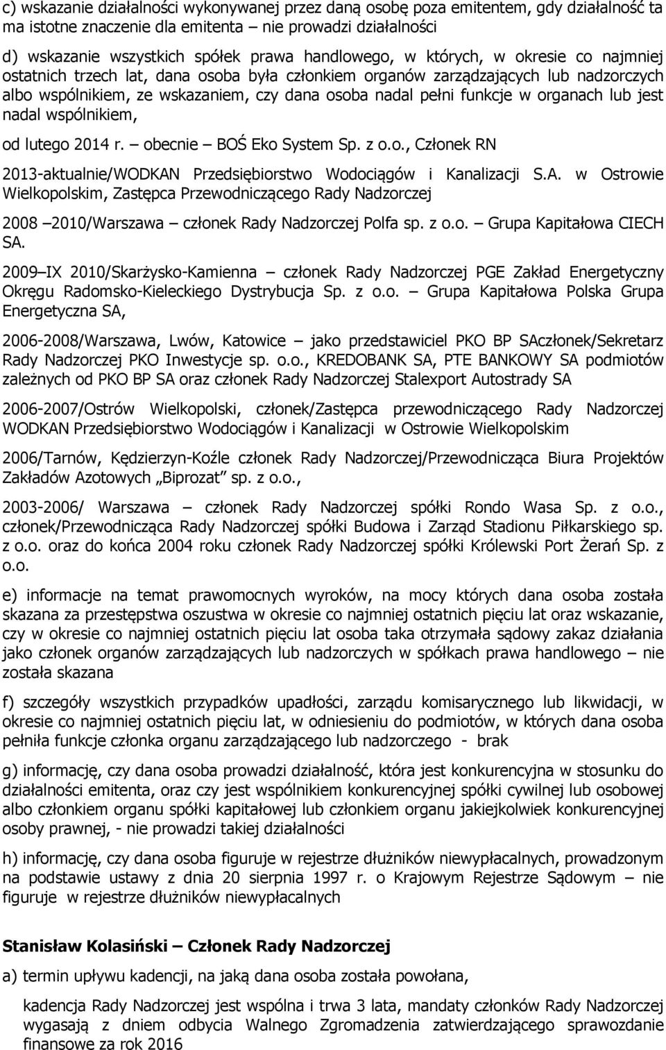 2009 IX 2010/Skarżysko-Kamienna członek Rady Nadzorczej PGE Zakład Energetyczny Okręgu Radomsko-Kieleckiego Dystrybucja Sp. z o.o. Grupa Kapitałowa Polska Grupa Energetyczna SA, 2006-2008/Warszawa, Lwów, Katowice jako przedstawiciel PKO BP SAczłonek/Sekretarz Rady Nadzorczej PKO Inwestycje sp.