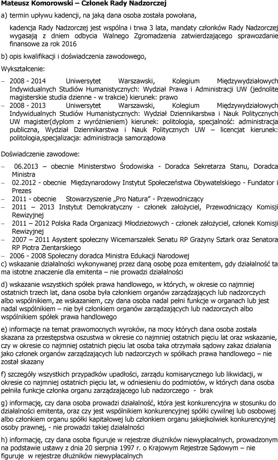 Politycznych UW magister(dyplom z wyróżnieniem) kierunek: politologia, specjalność: administracja publiczna, Wydział Dziennikarstwa i Nauk Politycznych UW licencjat kierunek: