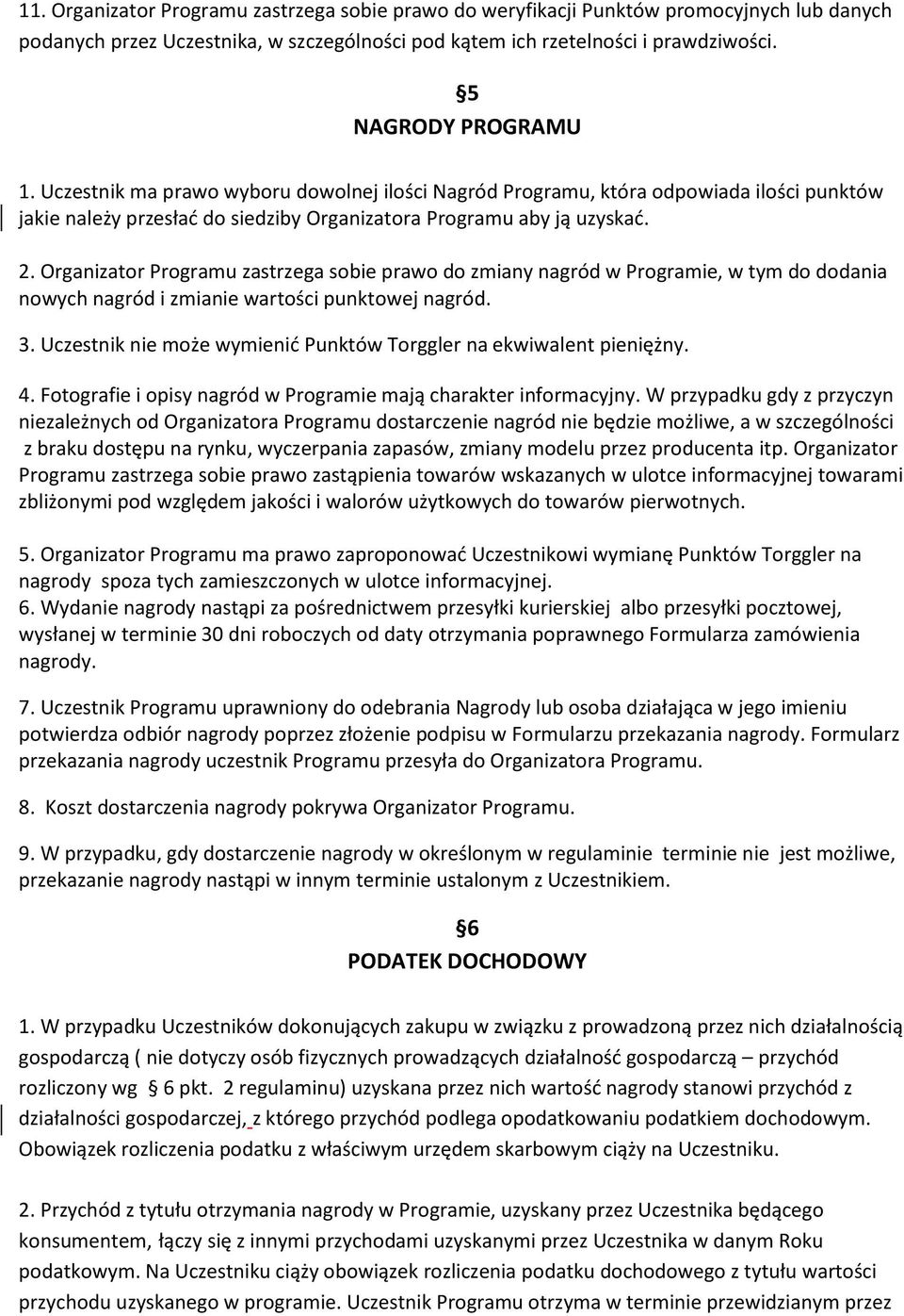 Organizator Programu zastrzega sobie prawo do zmiany nagród w Programie, w tym do dodania nowych nagród i zmianie wartości punktowej nagród. 3.