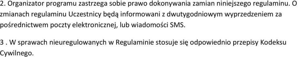 O zmianach regulaminu Uczestnicy będą informowani z dwutygodniowym wyprzedzeniem