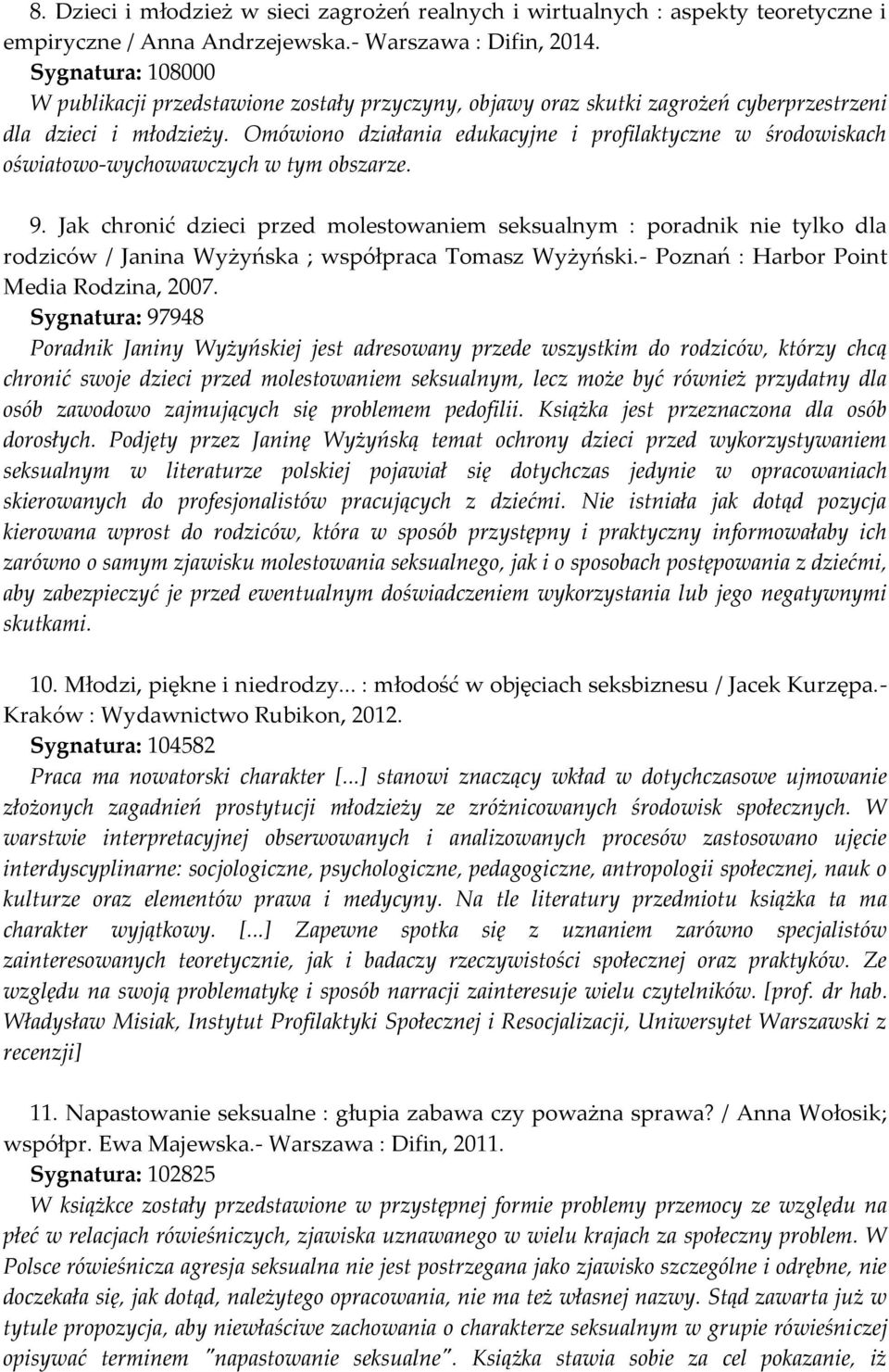 Omówiono działania edukacyjne i profilaktyczne w środowiskach oświatowo-wychowawczych w tym obszarze. 9.