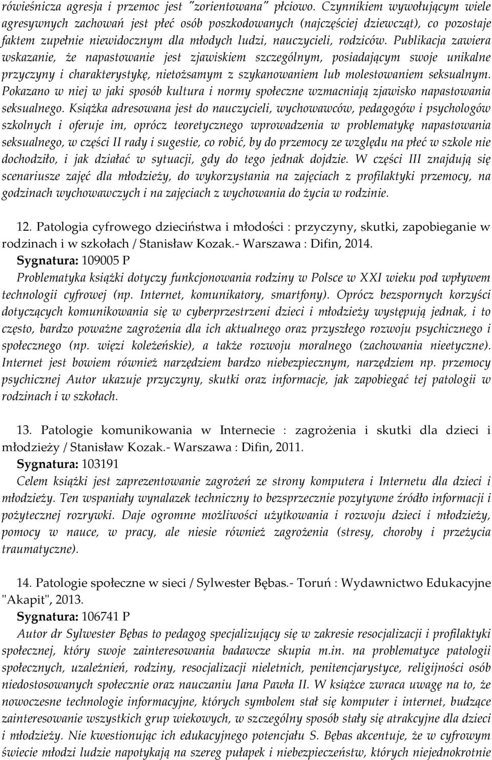 Publikacja zawiera wskazanie, że napastowanie jest zjawiskiem szczególnym, posiadającym swoje unikalne przyczyny i charakterystykę, nietożsamym z szykanowaniem lub molestowaniem seksualnym.