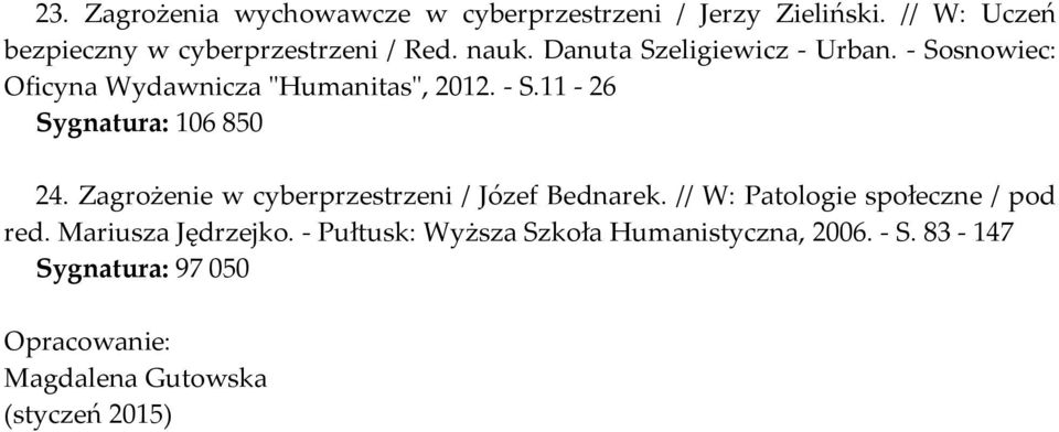 Zagrożenie w cyberprzestrzeni / Józef Bednarek. // W: Patologie społeczne / pod red. Mariusza Jędrzejko.