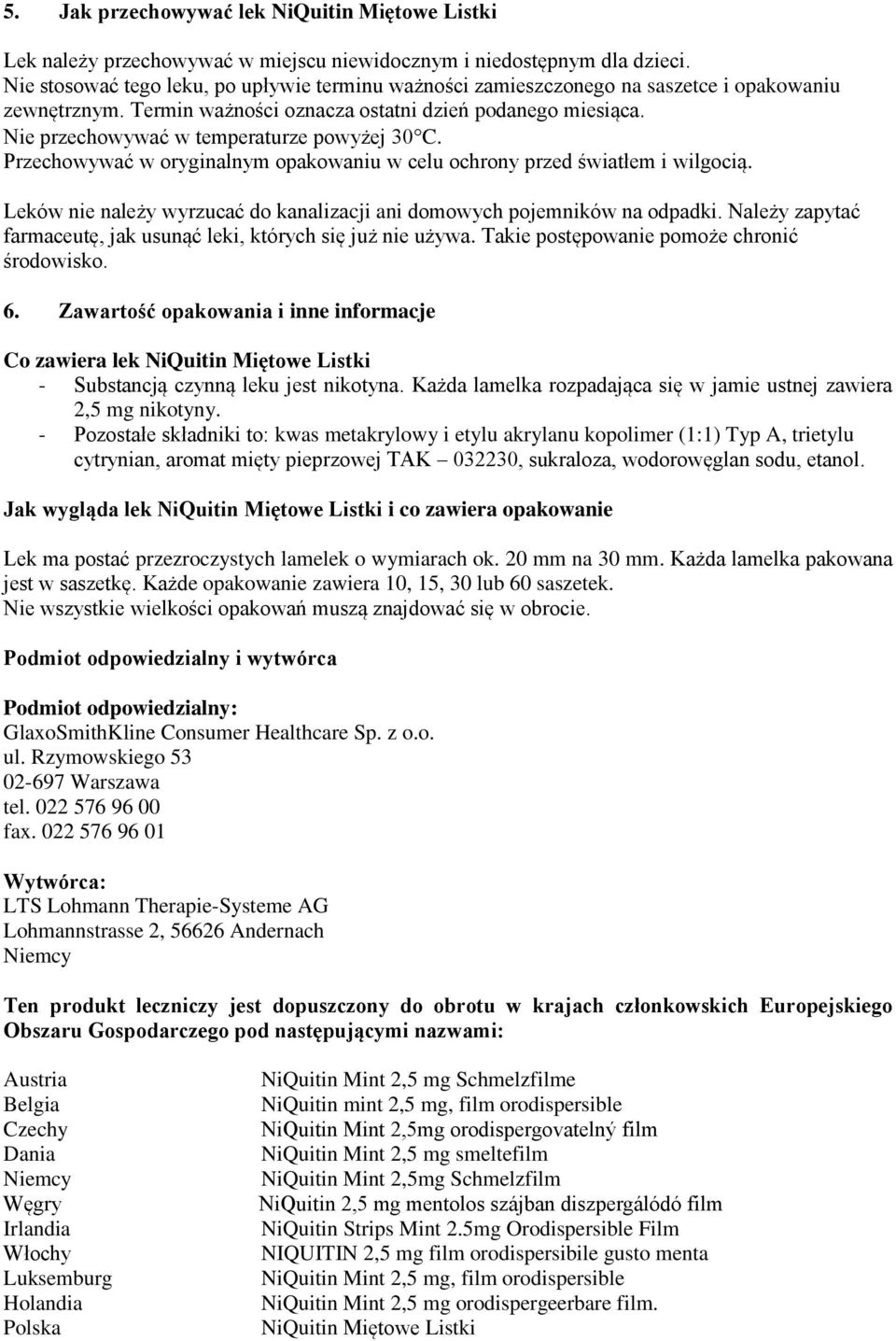 Nie przechowywać w temperaturze powyżej 30 C. Przechowywać w oryginalnym opakowaniu w celu ochrony przed światłem i wilgocią.