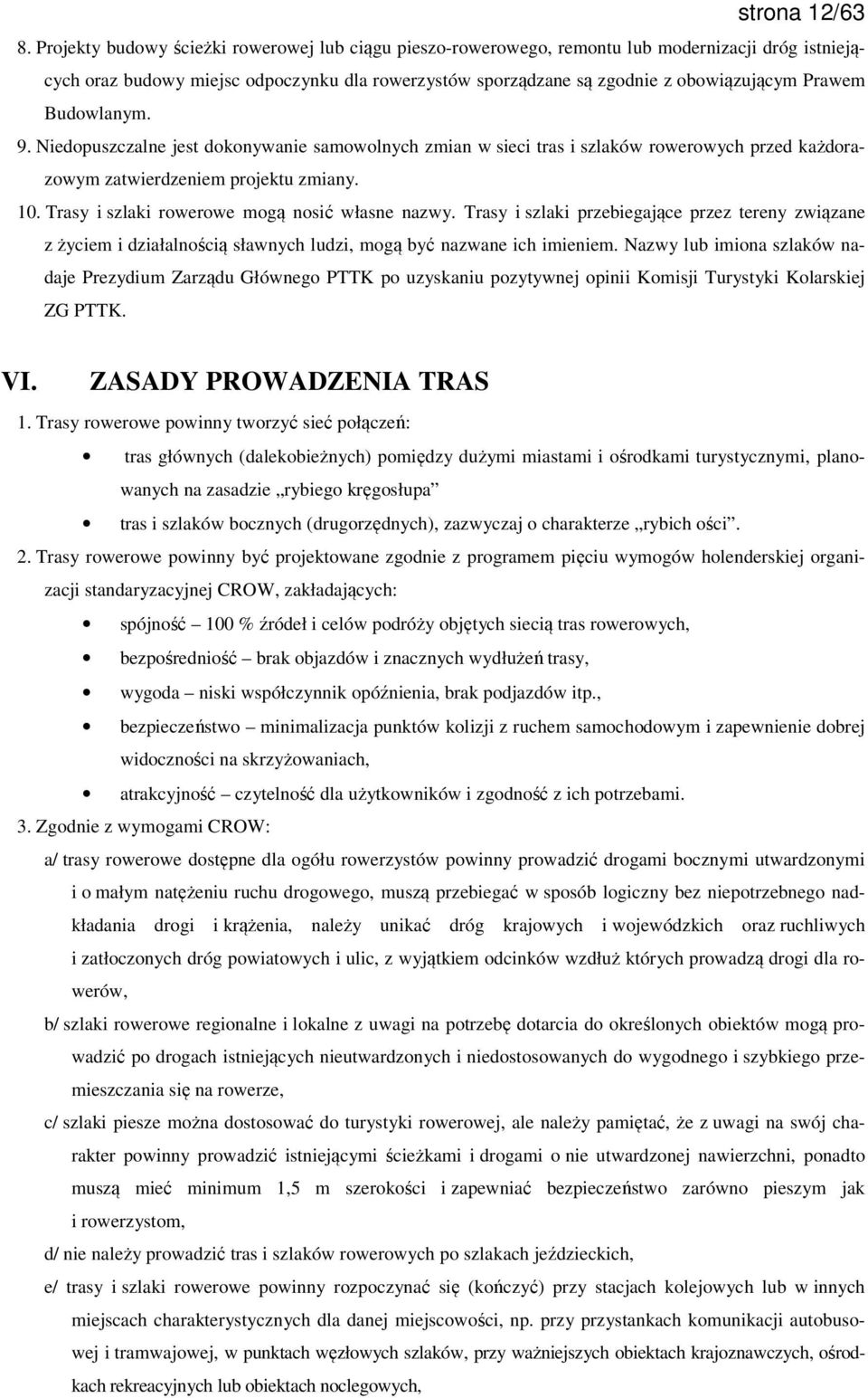 Budowlanym. 9. Niedopuszczalne jest dokonywanie samowolnych zmian w sieci tras i szlaków rowerowych przed każdorazowym zatwierdzeniem projektu zmiany. 10.