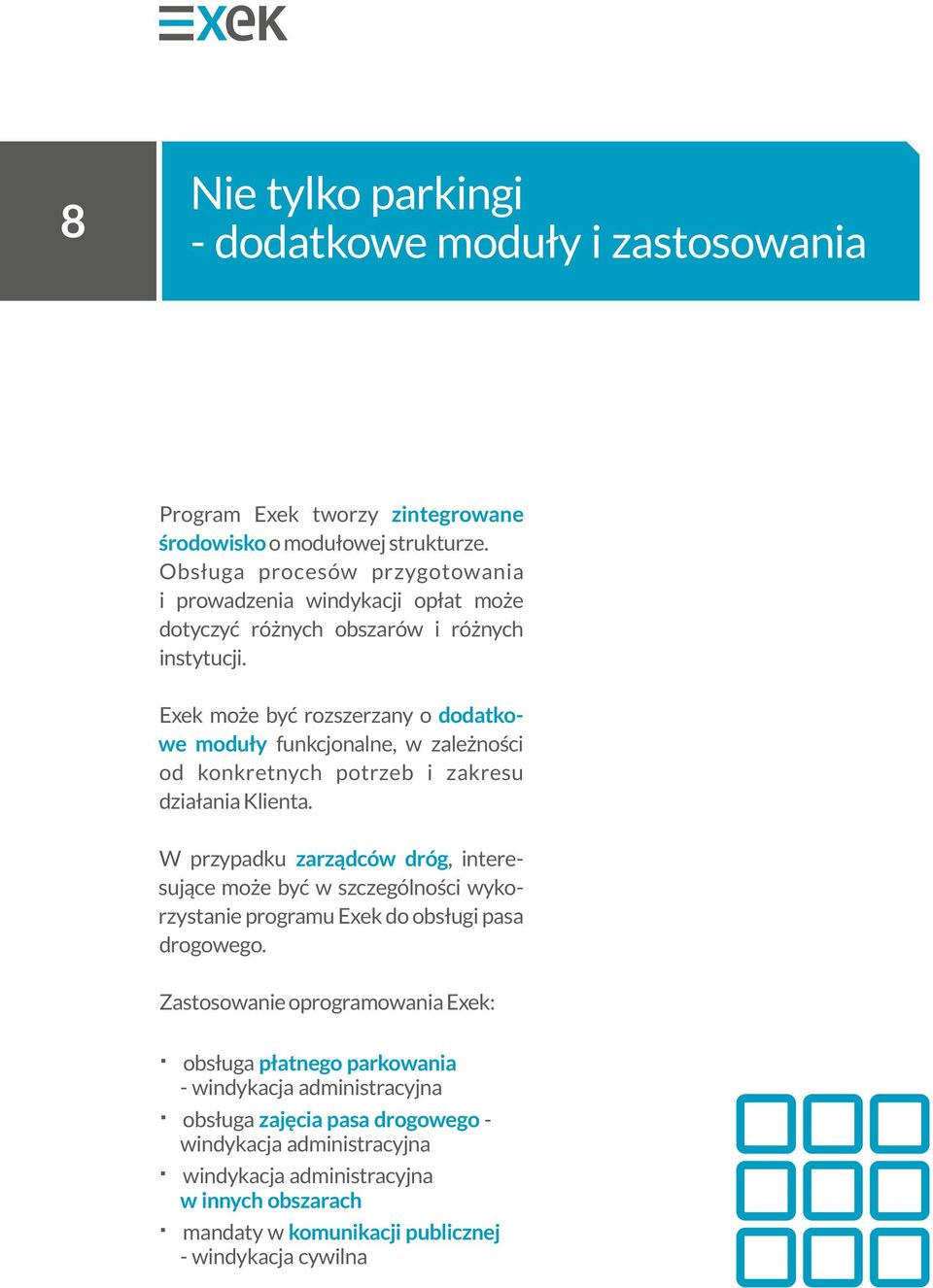 Exek może być rozszerzany o dodatkowe moduły funkcjonalne, w zależności od konkretnych potrzeb i zakresu działania Klienta.