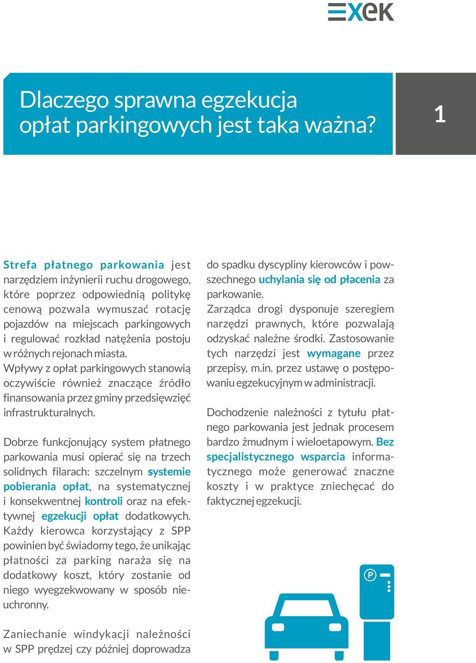 natężenia postoju w różnych rejonach miasta. Wpływy z opłat parkingowych stanowią oczywiście również znaczące źródło finansowania przez gminy przedsięwzięć infrastrukturalnych.