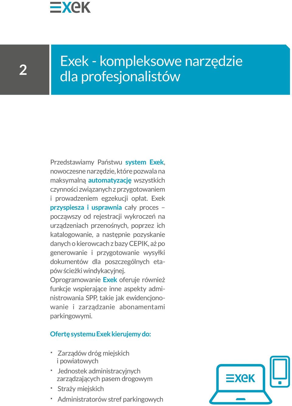 Exek przyspiesza i usprawnia cały proces począwszy od rejestracji wykroczeń na urządzeniach przenośnych, poprzez ich katalogowanie, a następnie pozyskanie danych o kierowcach z bazy CEPIK, aż po