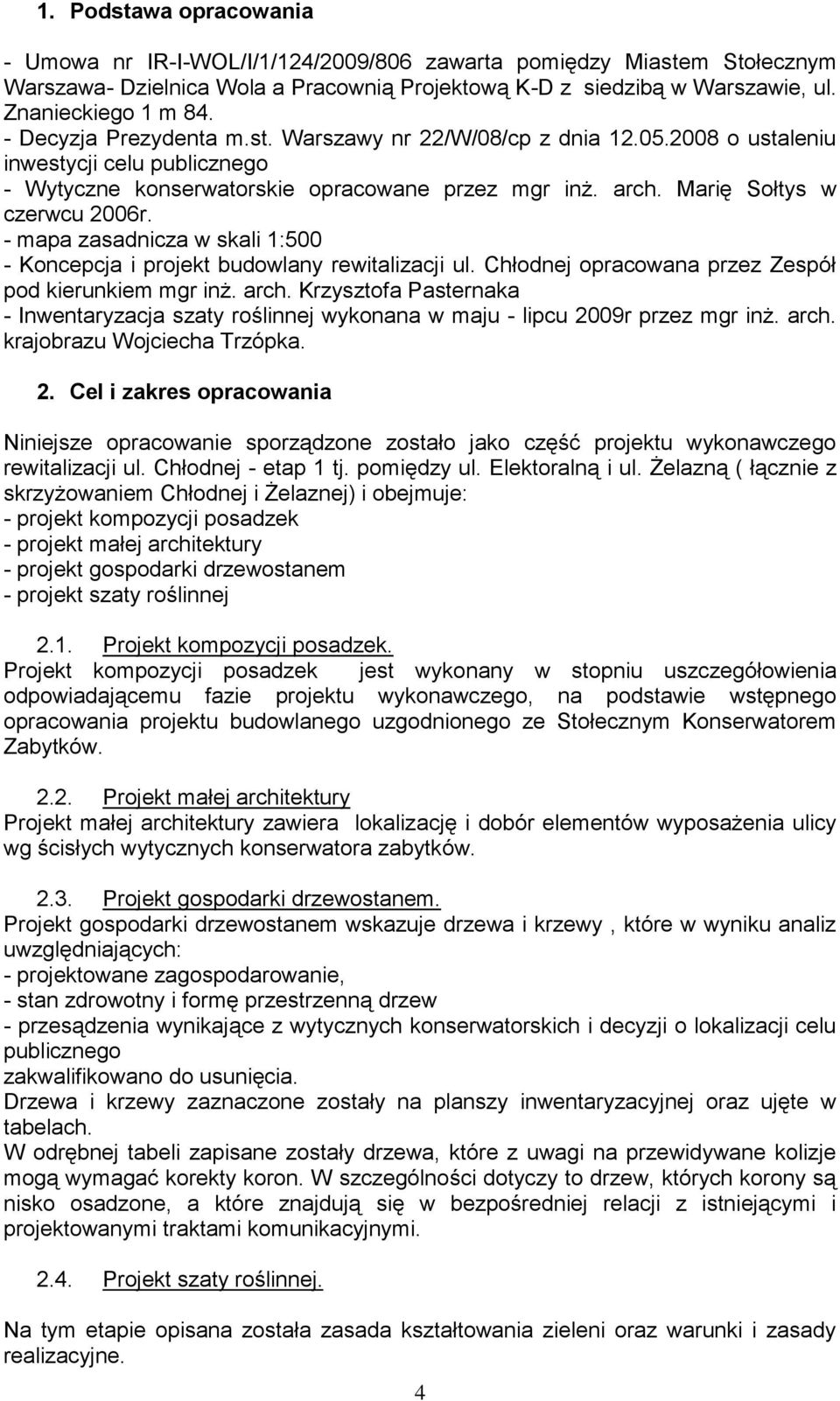 - mapa zasadnicza w skali 1:500 - Koncepcja i projekt budowlany rewitalizacji ul. Chłodnej opracowana przez Zespół pod kierunkiem mgr inż. arch.