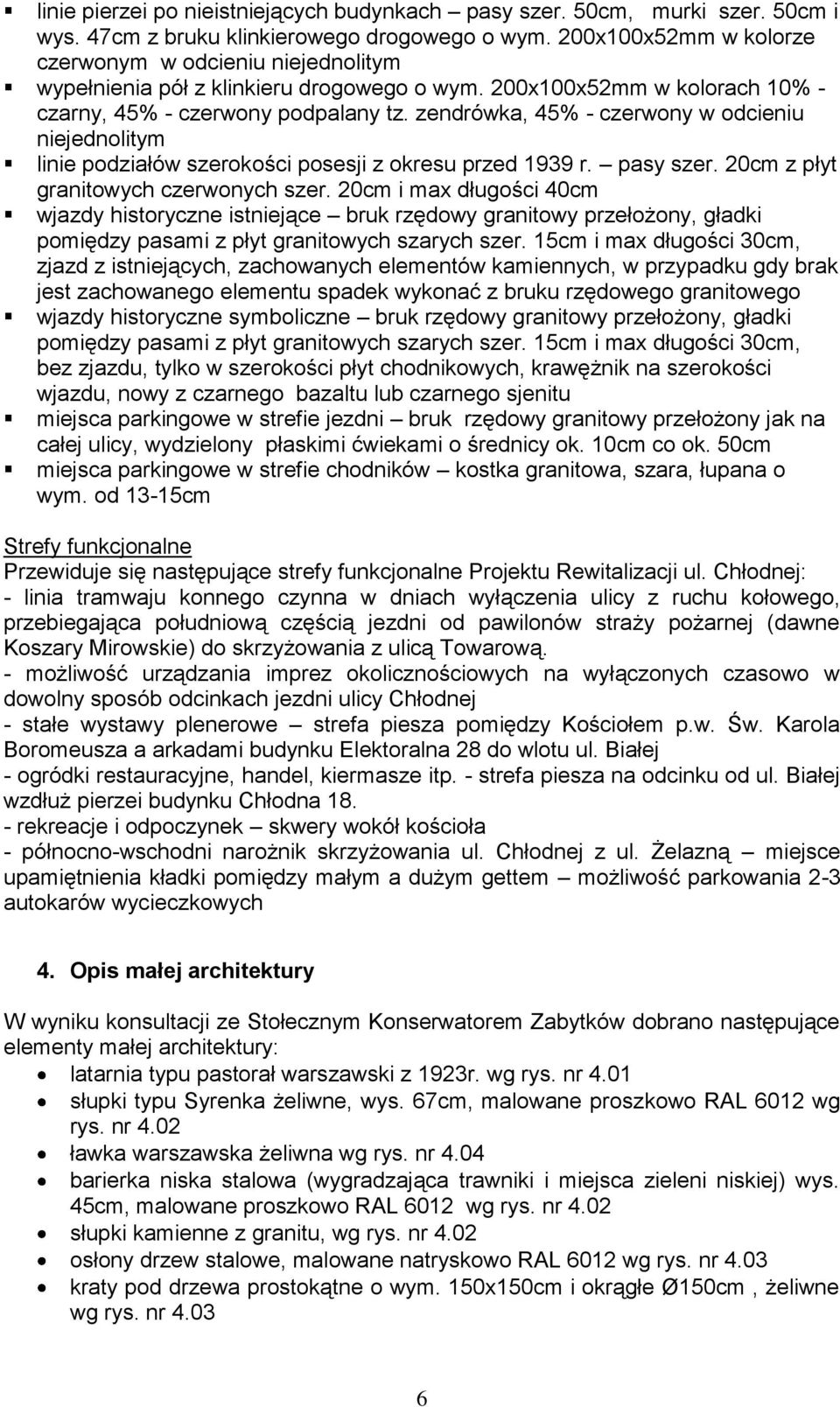 zendrówka, 45% - czerwony w odcieniu niejednolitym linie podziałów szerokości posesji z okresu przed 1939 r. pasy szer. 20cm z płyt granitowych czerwonych szer.