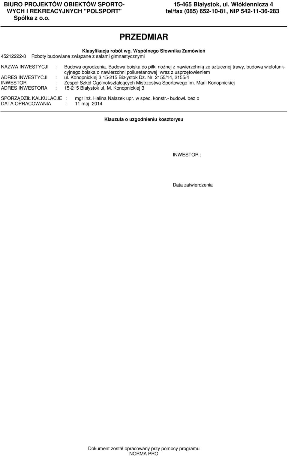 Budowa boiska do piłki nożnej z nawierzchnią ze sztucznej trawy, budowa wielofunkcyjnego boiska o nawierzchni poliuretanowej wraz z usprzętowienie ADRES INWESTYCJI : ul.