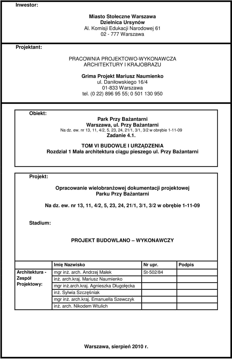 nr 13, 11, 4/2, 5, 23, 24, 21/1, 3/1, 3/2 w obrębie 1-11-09 Zadanie 4.1. TOM VI BUDOWLE I URZĄDZENIA Rozdział 1 Mała architektura ciągu pieszego ul.