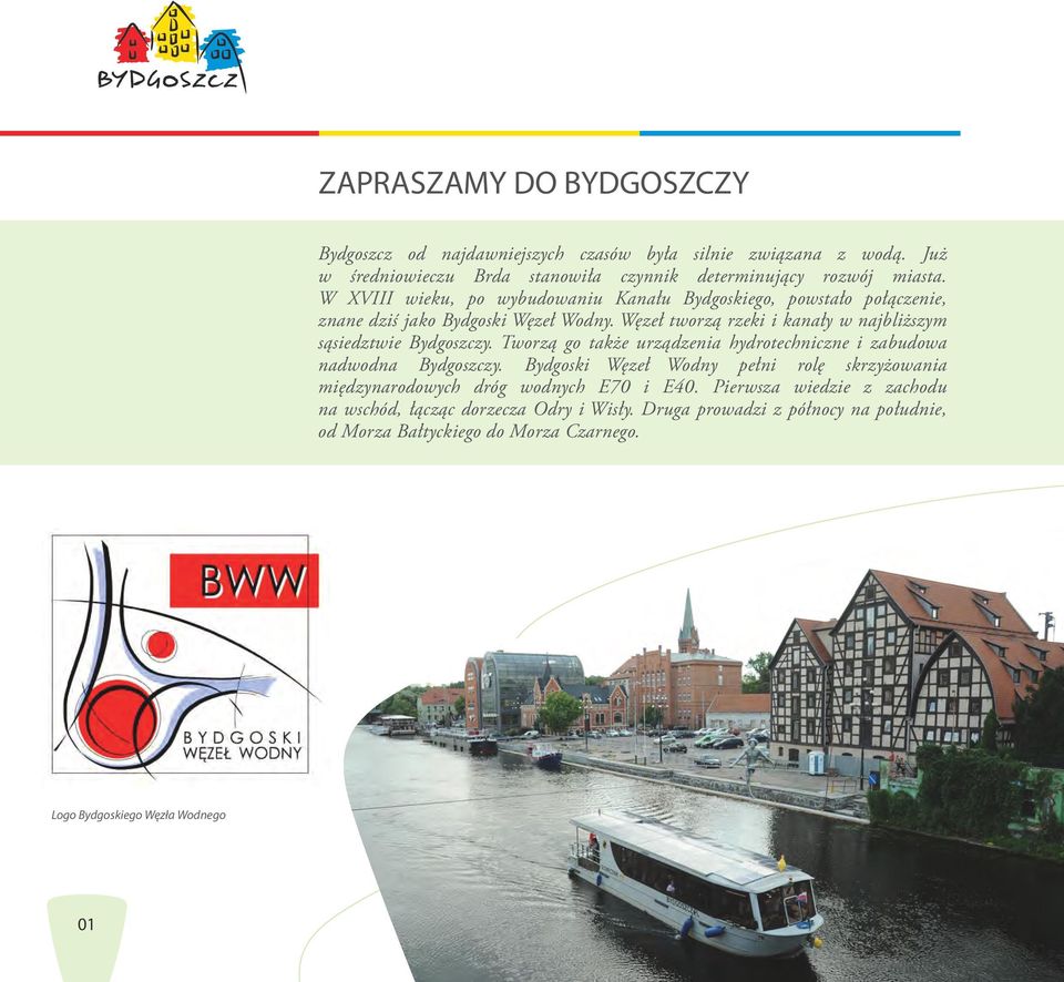 Węzeł tworzą rzeki i kanały w najbliższym sąsiedztwie Bydgoszczy. Tworzą go także urządzenia hydrotechniczne i zabudowa nadwodna Bydgoszczy.