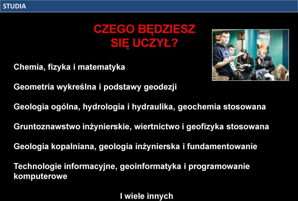 hydrologia i hydraulika, geochemia stosowana Gruntoznawstwo inżynierskie, wiertnictwo i