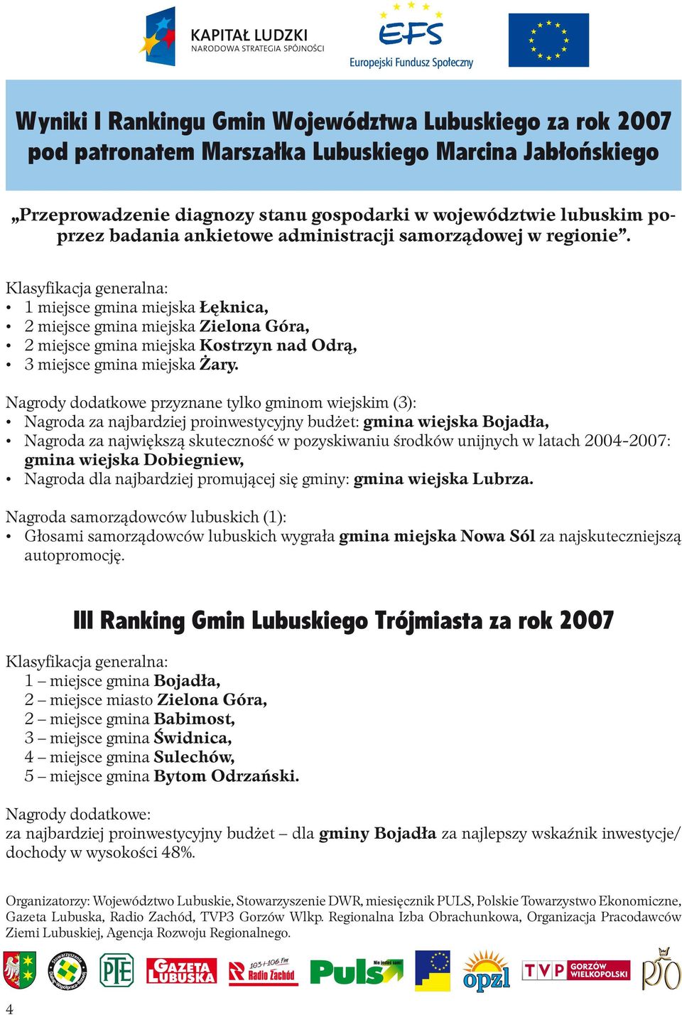 Klasyfikacja generalna: 1 miejsce gmina miejska Łęknica, 2 miejsce gmina miejska Zielona Góra, 2 miejsce gmina miejska Kostrzyn nad Odrą, 3 miejsce gmina miejska Żary.