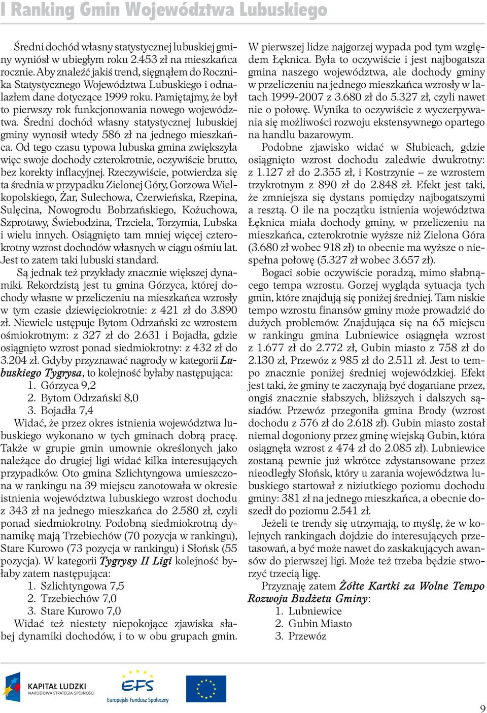 Średni dochód własny statystycznej lubuskiej gminy wynosił wtedy 586 zł na jednego mieszkańca.