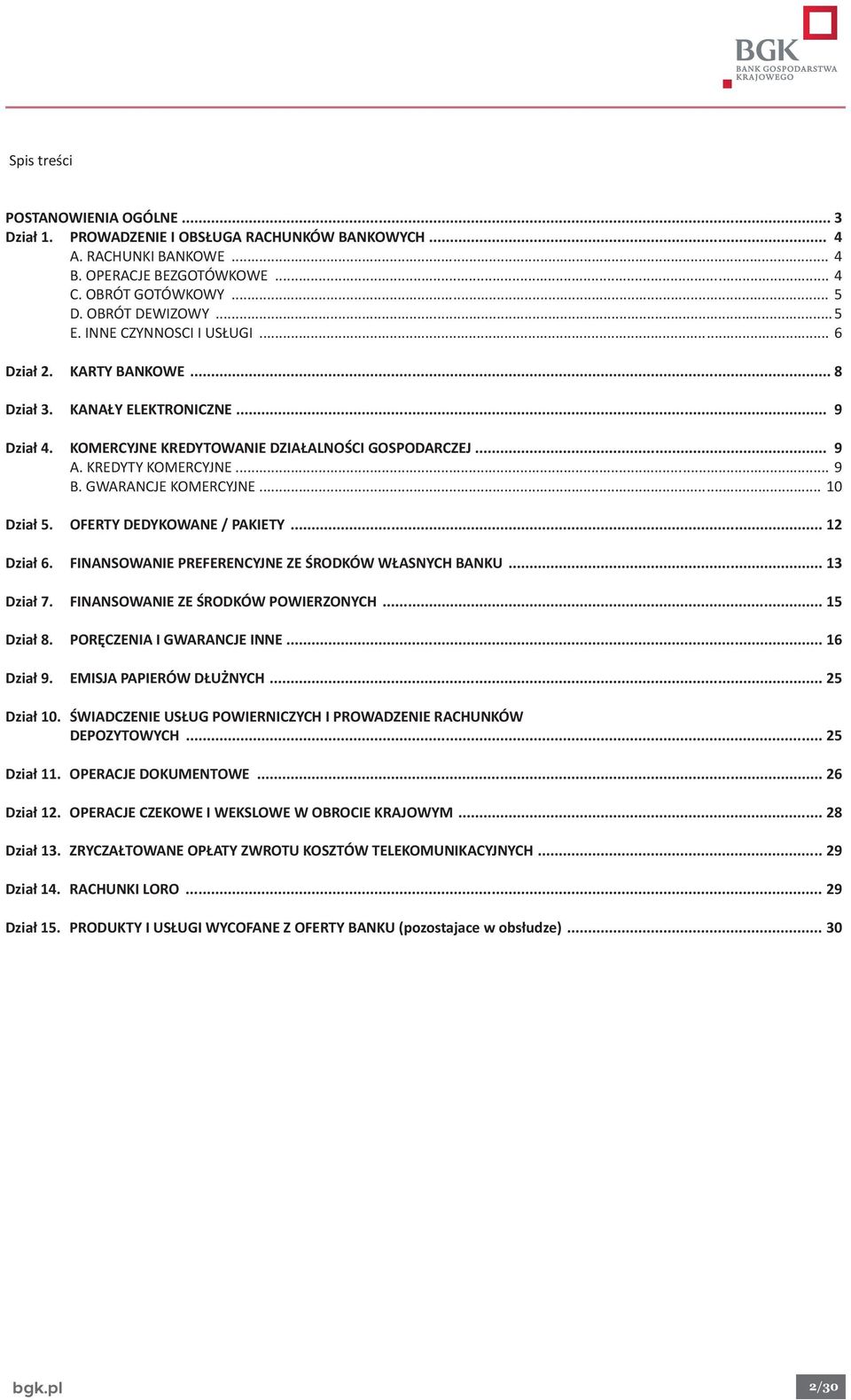 GWARANCJE KOMERCYJNE... 10 Dział 5. OFERTY DEDYKOWANE / PAKIETY... 12 Dział 6. FINANSOWANIE PREFERENCYJNE ZE ŚRODKÓW WŁASNYCH BANKU... 13 Dział 7. FINANSOWANIE ZE ŚRODKÓW POWIERZONYCH... 15 Dział 8.