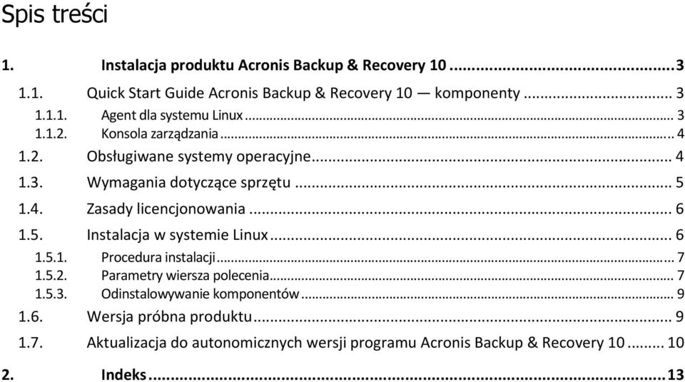 5. Instalacja w systemie Linux... 6 1.5.1. Procedura instalacji... 7 1.5.2. Parametry wiersza polecenia... 7 1.5.3. Odinstalowywanie komponentów... 9 1.