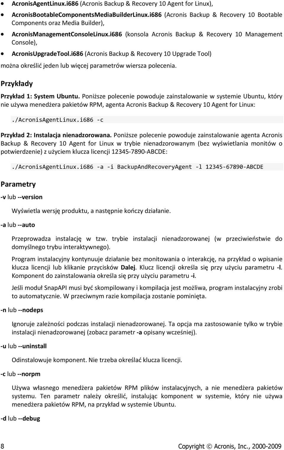 i686 (Acronis Backup & Recovery 10 Upgrade Tool) można określić jeden lub więcej parametrów wiersza polecenia. Przykłady Przykład 1: System Ubuntu.