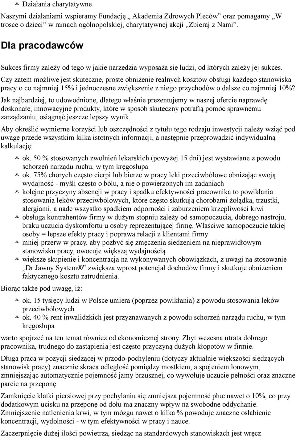 Czy zatem możliwe jest skuteczne, proste obniżenie realnych kosztów obsługi każdego stanowiska pracy o co najmniej 15% i jednoczesne zwiększenie z niego przychodów o dalsze co najmniej 10%?