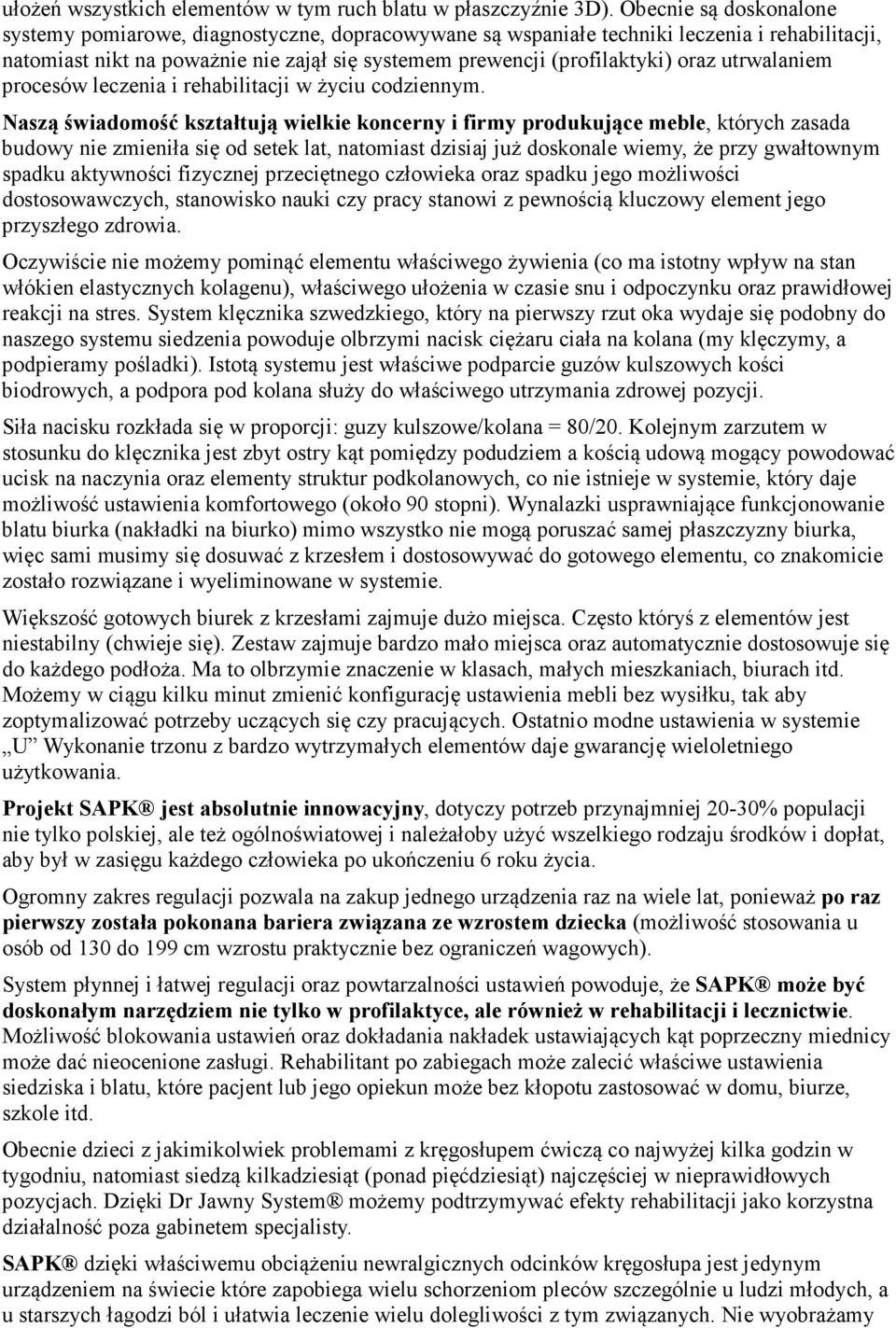 utrwalaniem procesów leczenia i rehabilitacji w życiu codziennym.