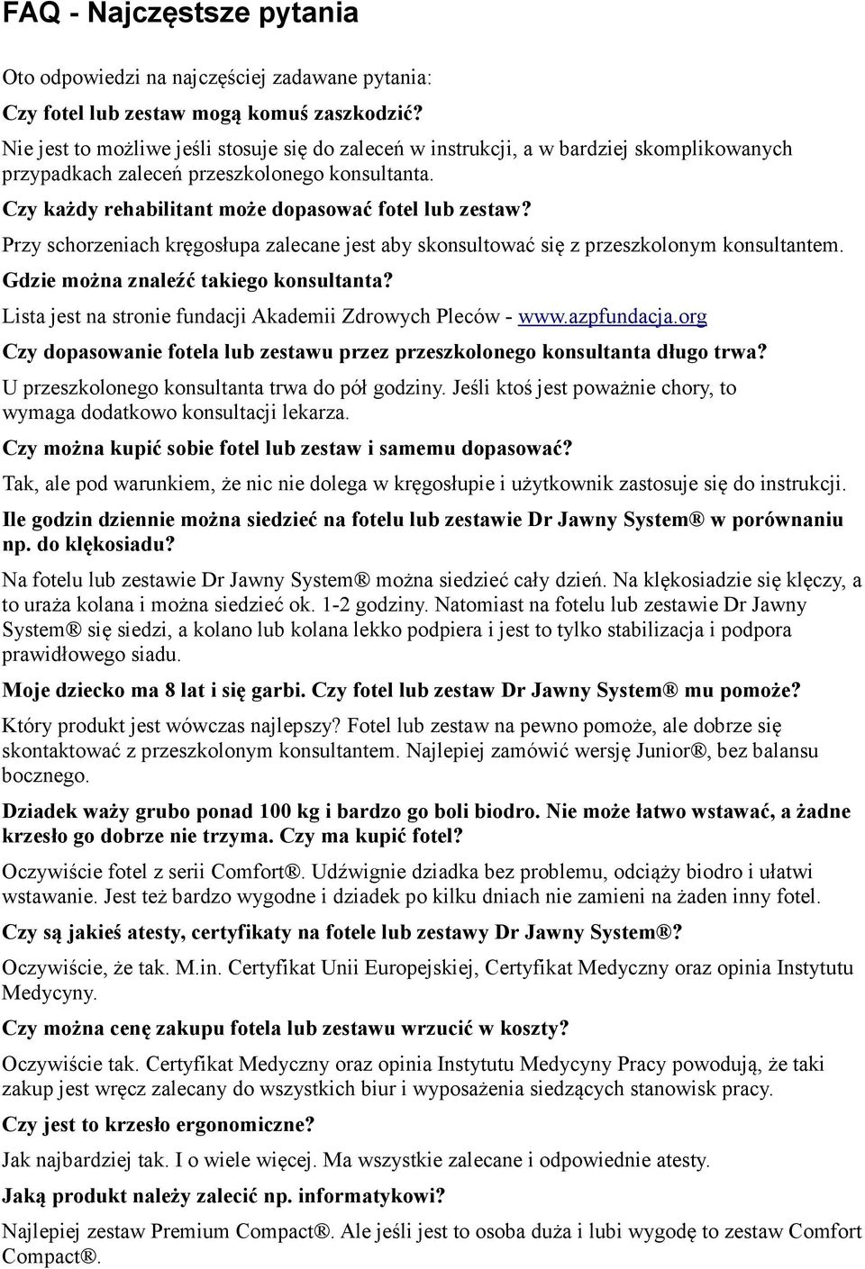 Przy schorzeniach kręgosłupa zalecane jest aby skonsultować się z przeszkolonym konsultantem. Gdzie można znaleźć takiego konsultanta? Lista jest na stronie fundacji Akademii Zdrowych Pleców - www.