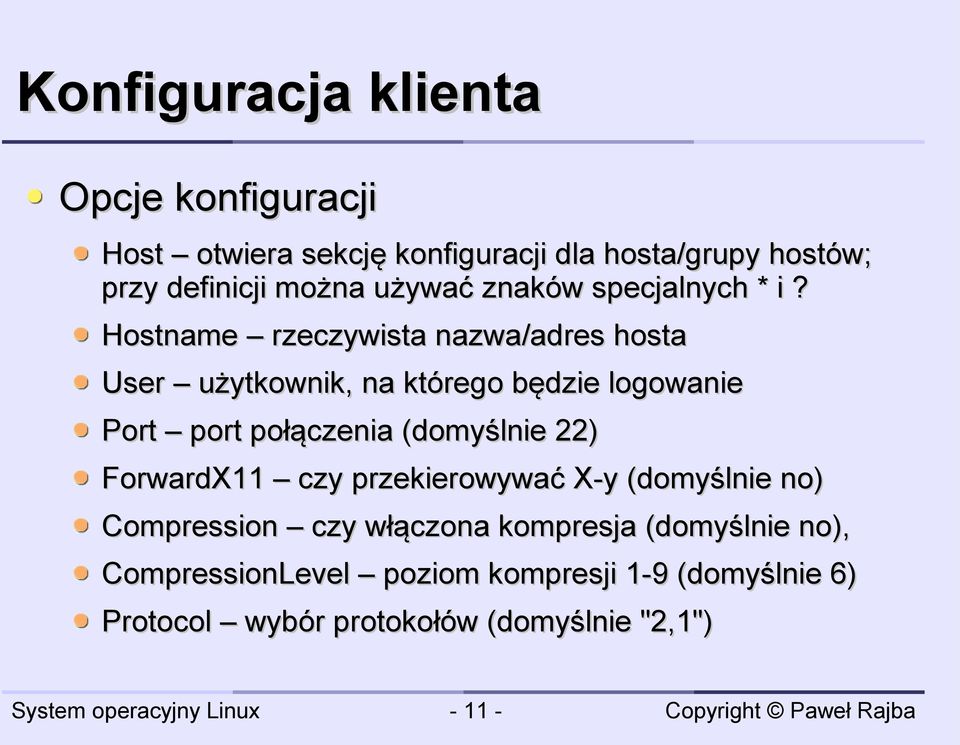 Hostname rzeczywista nazwa/adres hosta User użytkownik, na którego będzie logowanie Port port połączenia (domyślnie