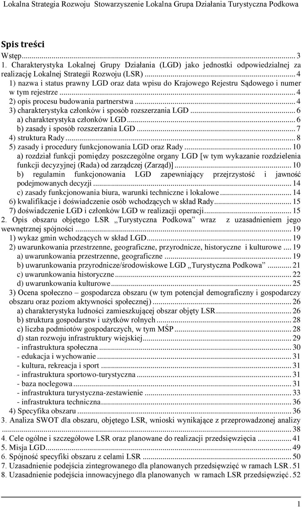 .. 4 3) charakterystyka członków i sposób rozszerzania LGD... 6 a) charakterystyka członków LGD... 6 b) zasady i sposób rozszerzania LGD... 7 4) struktura Rady.