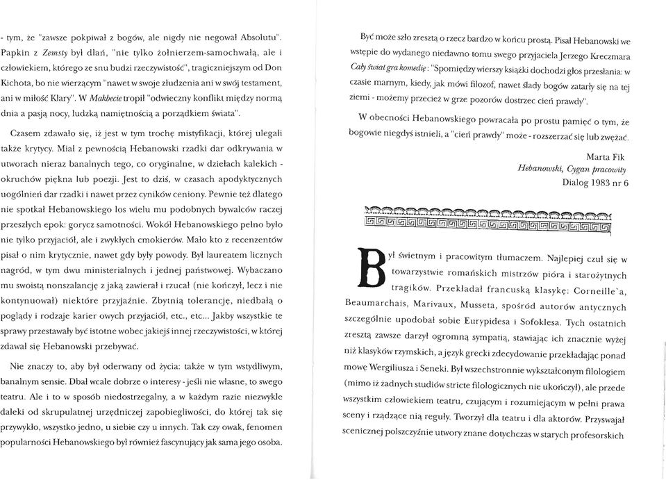 miłość Klary". W Makbecie tropił "odwieczny konflikt między normą dnia a paają nocy, ludzką namiętnością a porządkiem świata".