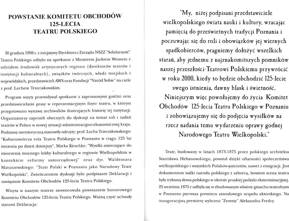 kulturalnych), związków twórczych, władz miejskich i wojewódzkich, przedstawicieli AWS oraz Fundacji "Naród Sobie" na czele z prof. Lechem Trzeciakowskim.