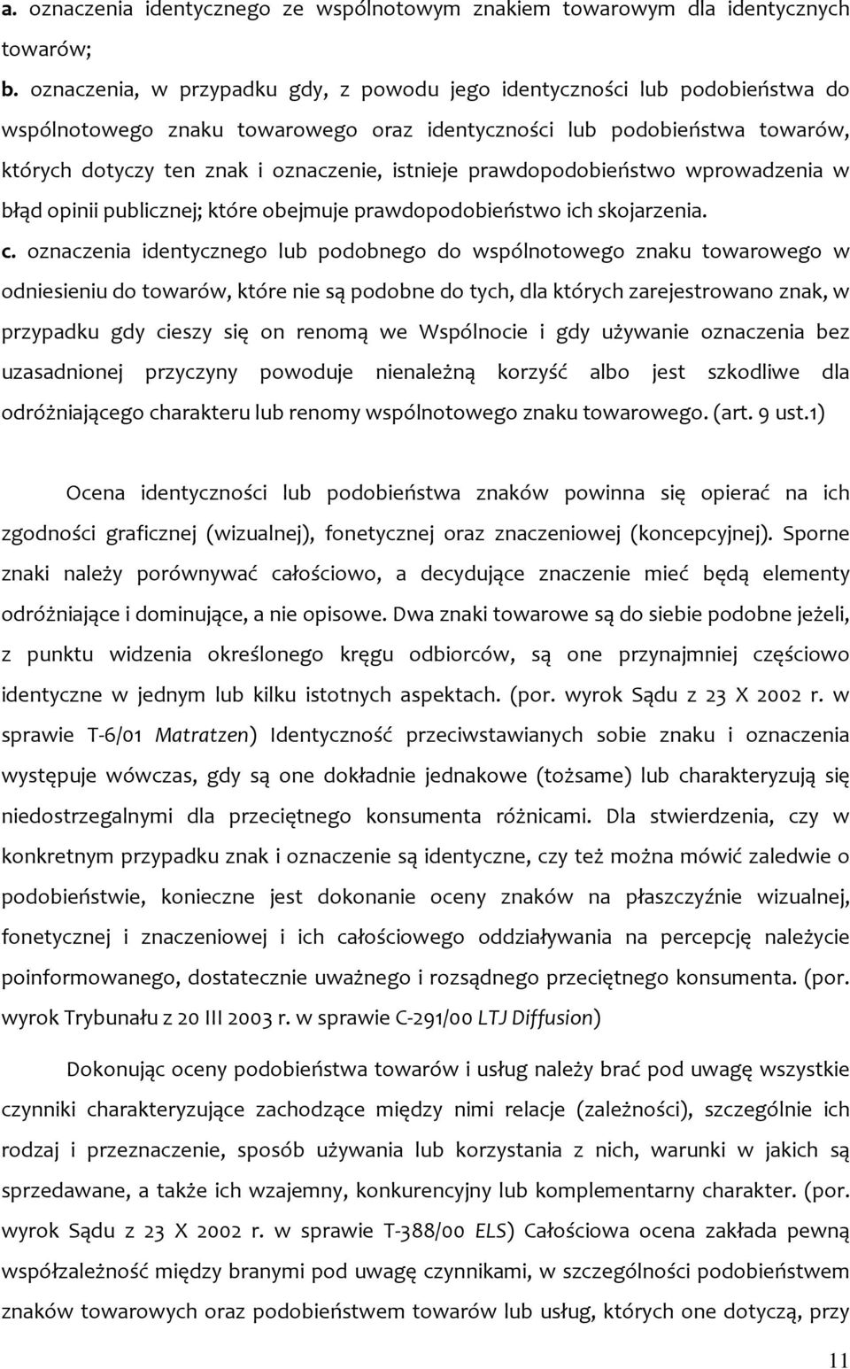 istnieje prawdopodobieństwo wprowadzenia w błąd opinii publicznej; które obejmuje prawdopodobieństwo ich skojarzenia. c.