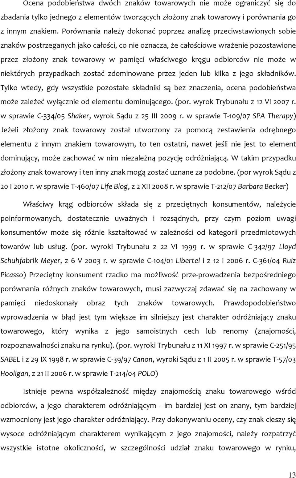 właściwego kręgu odbiorców nie może w niektórych przypadkach zostać zdominowane przez jeden lub kilka z jego składników.