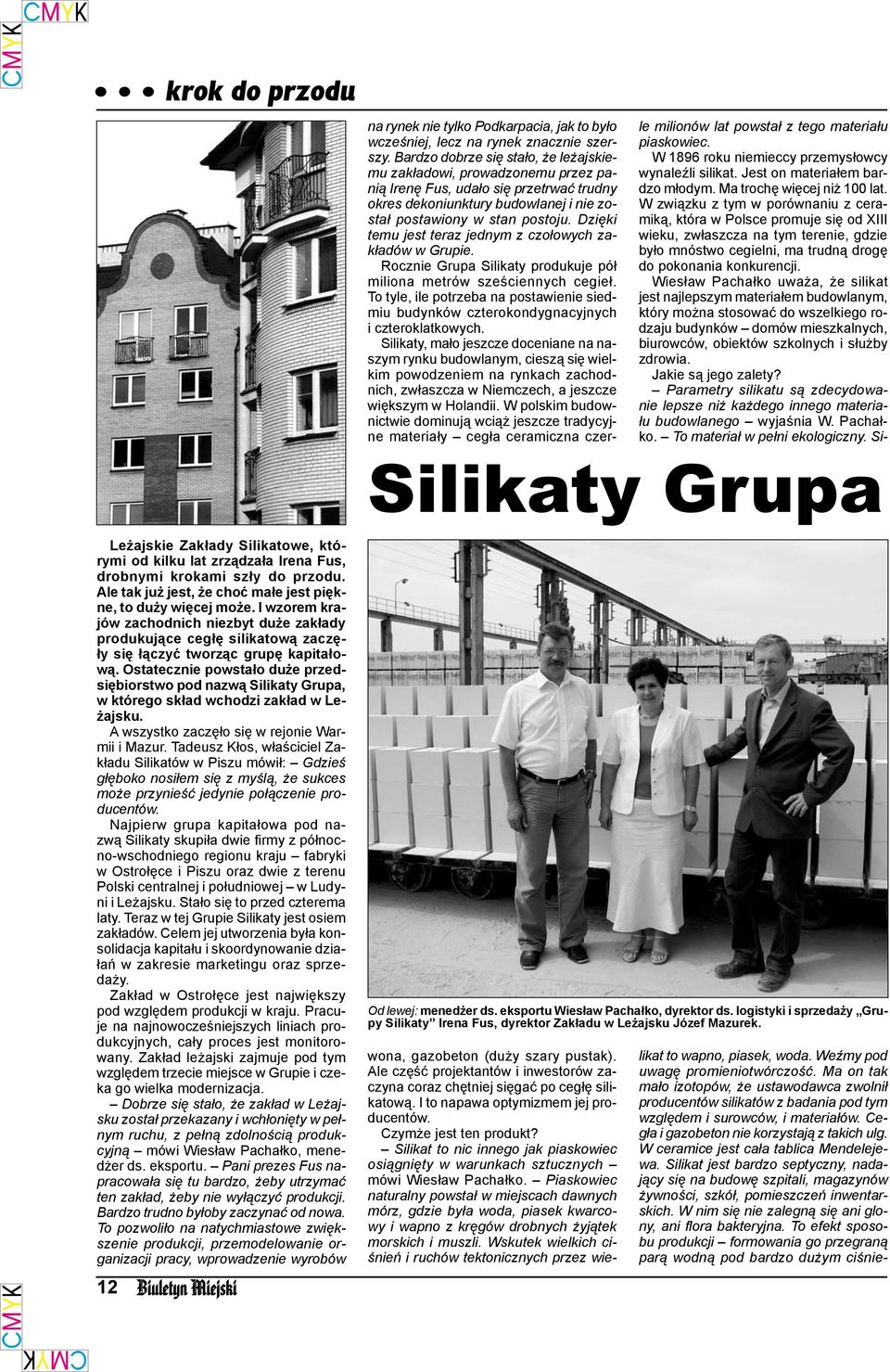 Ostatecznie powstało duże przedsiębiorstwo pod nazwą Silikaty Grupa, w którego skład wchodzi zakład w Leżajsku. A wszystko zaczęło się w rejonie Warmii i Mazur.