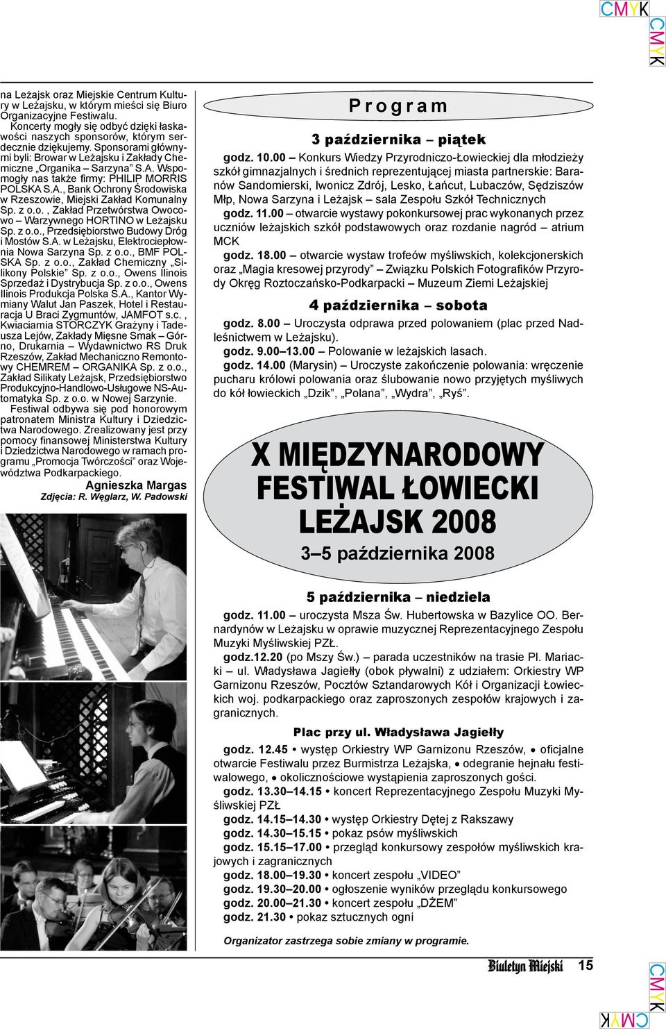 z o.o., Zakład Przetwórstwa Owocowo Warzywnego HORTINO w Leżajsku Sp. z o.o., Przedsiębiorstwo Budowy Dróg i Mostów S.A. w Leżajsku, Elektrociepłownia Nowa Sarzyna Sp. z o.o., BMF POL- SKA Sp. z o.o., Zakład Chemiczny Silikony Polskie Sp.