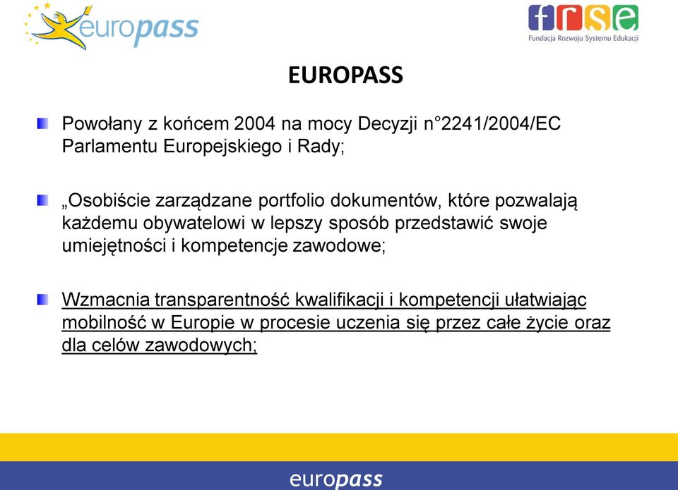 przedstawić swoje umiejętności i kompetencje zawodowe; Wzmacnia transparentność kwalifikacji i