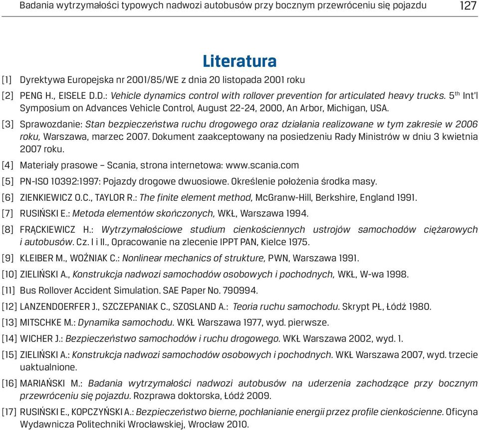 [3] Sprawozdanie: Stan bezpieczeństwa ruchu drogowego oraz działania realizowane w tym zakresie w 2006 roku, Warszawa, marzec 2007.