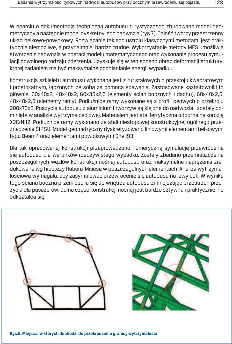 Wykorzystanie metody MES umożliwia stworzenie nadwozia w postaci modelu matematycznego oraz wykonanie procesu symulacji dowolnego rodzaju zderzenia.