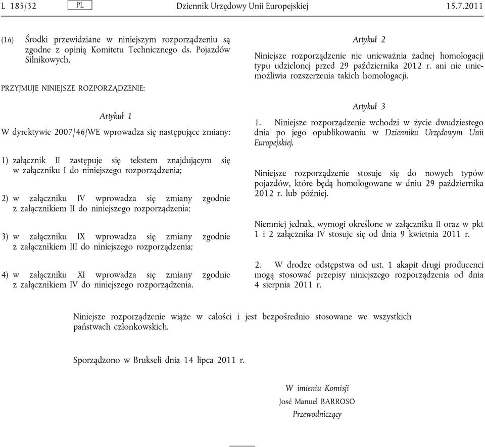 niniejszego rozporządzenia; 2) w załączniku IV wprowadza się zmiany zgodnie z załącznikiem II do niniejszego rozporządzenia; 3) w załączniku I wprowadza się zmiany zgodnie z załącznikiem III do