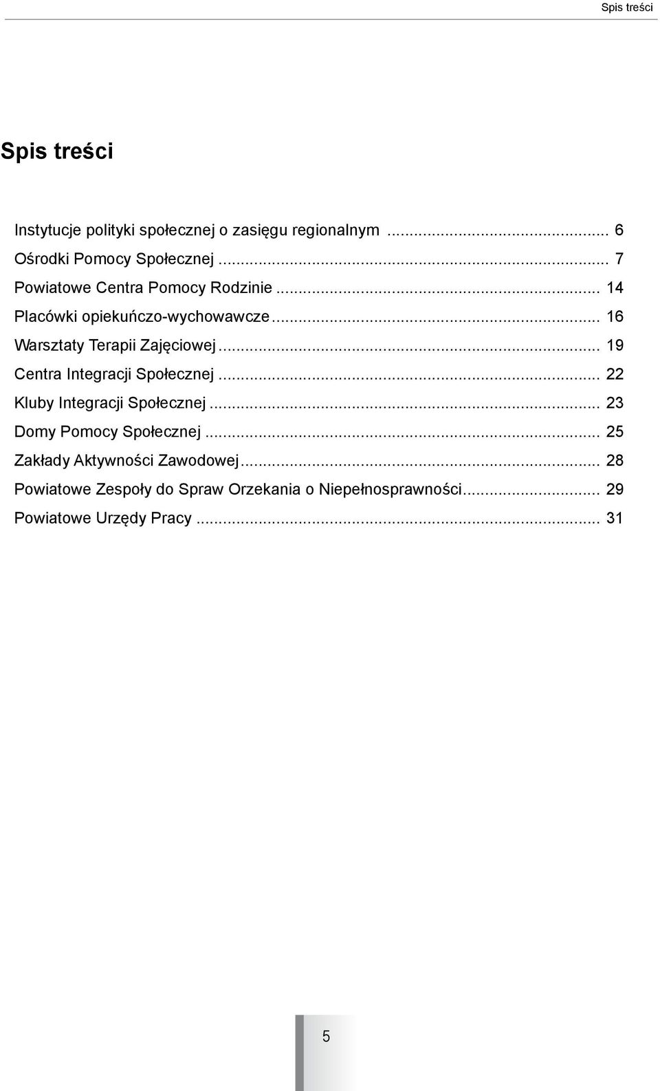 .. 19 Centra Integracji... 22 Kluby Integracji... 23 Domy Pomocy.