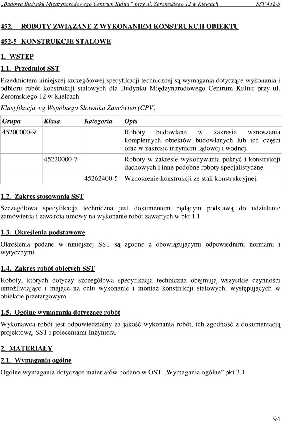 1. Przedmiot SST Przedmiotem niniejszej szczegółowej specyfikacji technicznej są wymagania dotyczące wykonania i odbioru robót konstrukcji stalowych dla Budynku Międzynarodowego Centrum Kultur przy