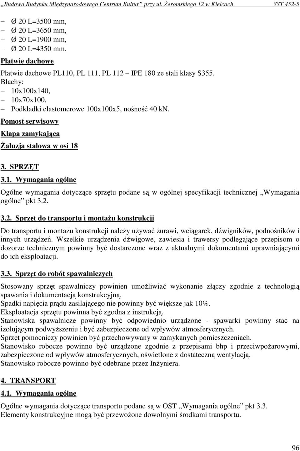 2. 3.2. Sprzęt do transportu i montaŝu konstrukcji Do transportu i montaŝu konstrukcji naleŝy uŝywać Ŝurawi, wciągarek, dźwigników, podnośników i innych urządzeń.