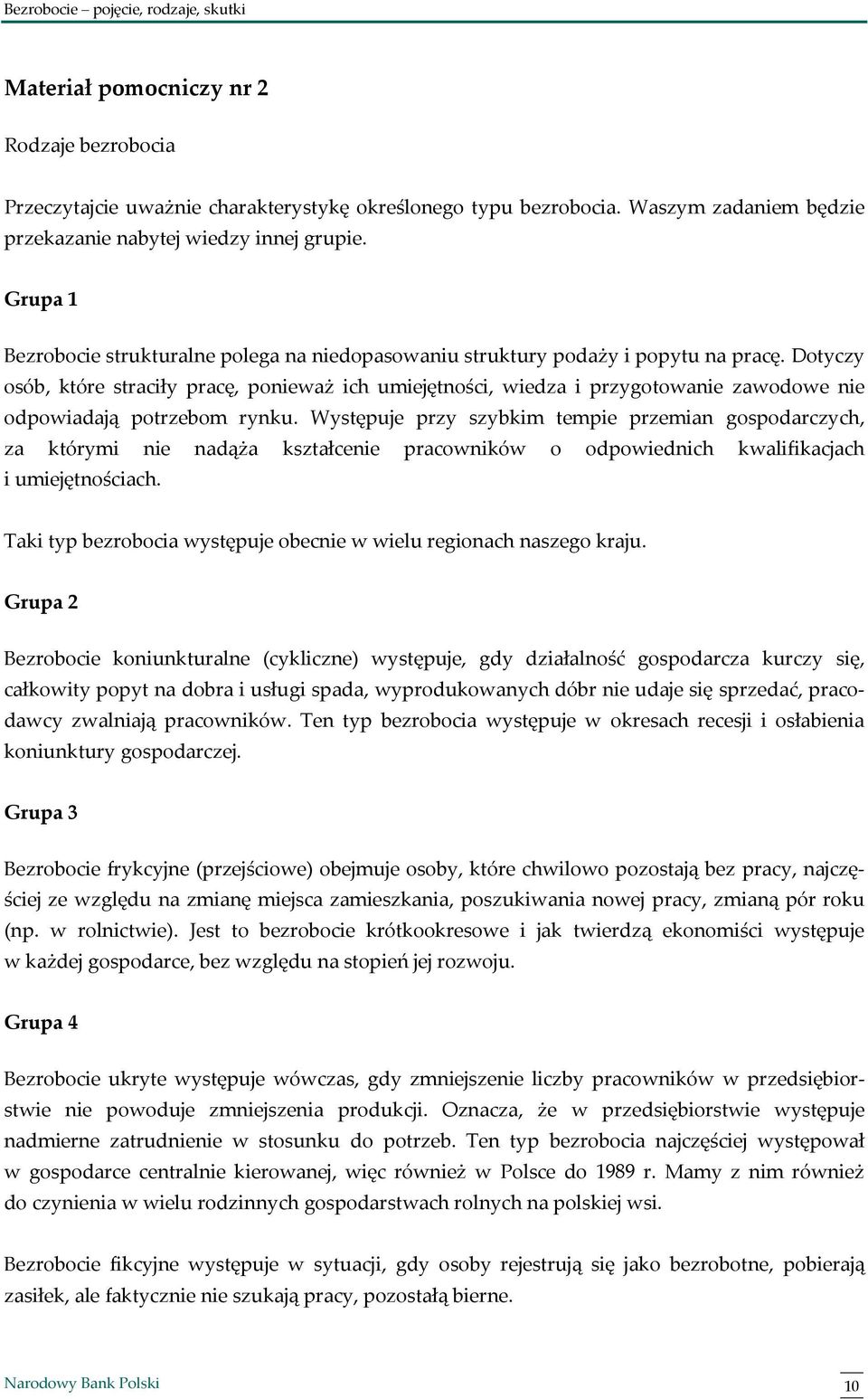 Dotyczy osób, które straciły pracę, ponieważ ich umiejętności, wiedza i przygotowanie zawodowe nie odpowiadają potrzebom rynku.