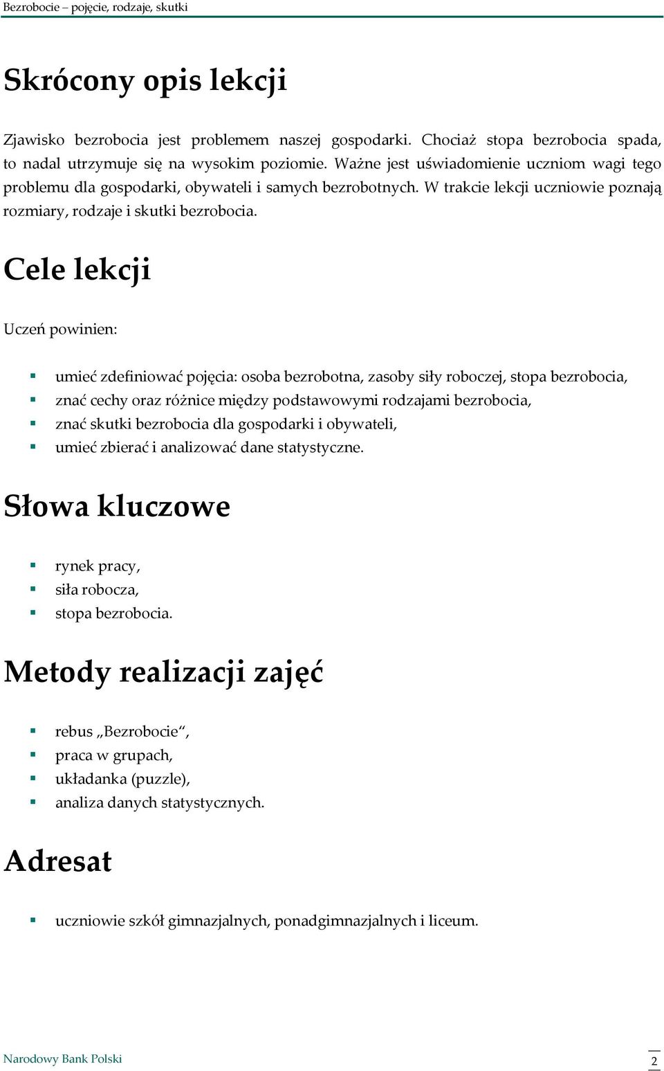 Cele lekcji Uczeń powinien: umieć zdefiniować pojęcia: osoba bezrobotna, zasoby siły roboczej, stopa bezrobocia, znać cechy oraz różnice między podstawowymi rodzajami bezrobocia, znać skutki