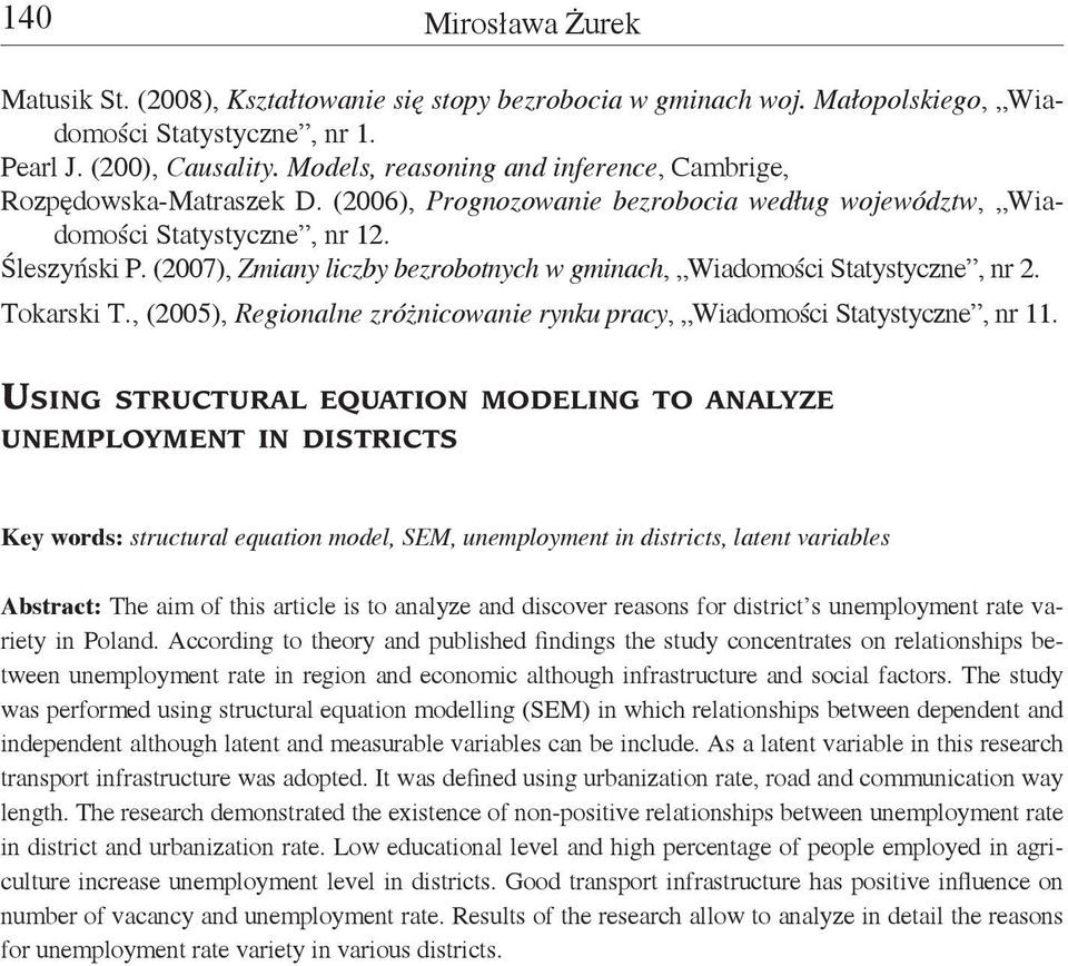 (2007), Zmiany liczby bezrobotnych w gminach, Wiadomości Statystyczne, nr 2. Tokarski T., (2005), Regionalne zróżnicowanie rynku pracy, Wiadomości Statystyczne, nr 11.